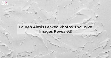 Latest Updates On Lauren Alexis Leaked Photos And Controversy Latest Updates On Lauren Alexis Leaked Photos And Controversy